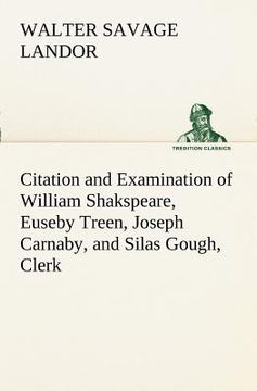 portada citation and examination of william shakspeare, euseby treen, joseph carnaby, and silas gough, clerk (en Inglés)