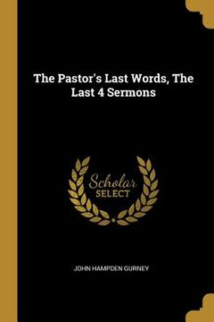 portada The Pastor's Last Words, The Last 4 Sermons (en Inglés)