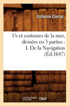 portada Us Et Costumes de la Mer, Divisées En 3 Parties: I. de la Navigation (Éd.1647) (en Francés)