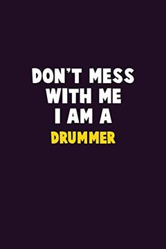 portada Don't Mess With me, i am a Drummer: 6x9 Career Pride 120 Pages Writing Nots (en Inglés)