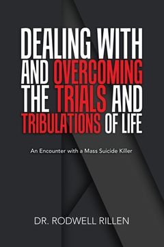 portada Dealing with and Overcoming the Trials and Tribulations of Life: An Encounter with a Mass Suicide Killer (en Inglés)