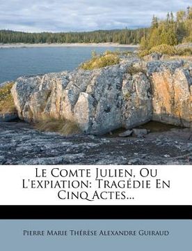 portada Le Comte Julien, Ou L'expiation: Tragédie En Cinq Actes... (in French)