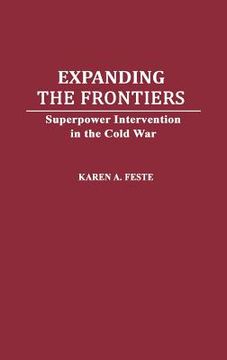 portada expanding the frontiers: superpower intervention in the cold war (en Inglés)
