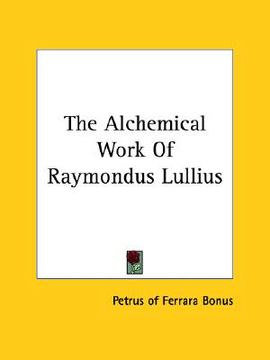 portada the alchemical work of raymondus lullius (en Inglés)