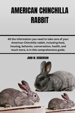 portada American Chinchilla Rabbit: All the information you need to take care of your American Chinchilla rabbit, including food, housing, behavior, conve