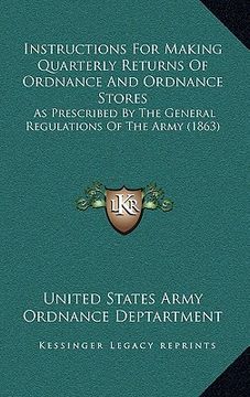 portada instructions for making quarterly returns of ordnance and ordnance stores: as prescribed by the general regulations of the army (1863) (en Inglés)