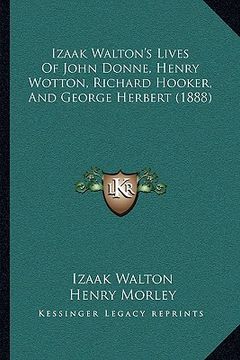 portada izaak walton's lives of john donne, henry wotton, richard hooker, and george herbert (1888) (en Inglés)