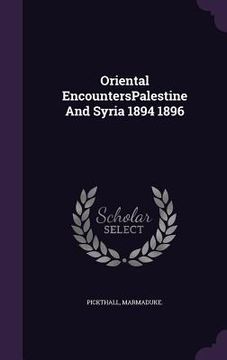 portada Oriental EncountersPalestine And Syria 1894 1896 (in English)