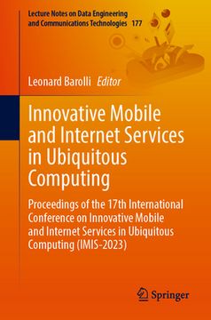 portada Innovative Mobile and Internet Services in Ubiquitous Computing: Proceedings of the 17th International Conference on Innovative Mobile and Internet Se (en Inglés)