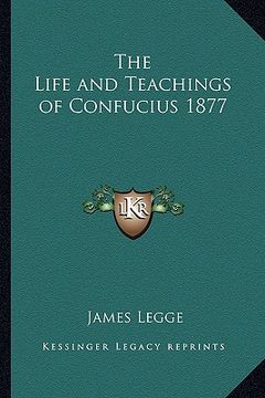 portada the life and teachings of confucius 1877 (en Inglés)
