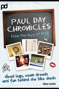 portada Dead Legs, Exam Dreads and Fun Behind the Bike Sheds: Paul Day Chronicles (en Inglés)