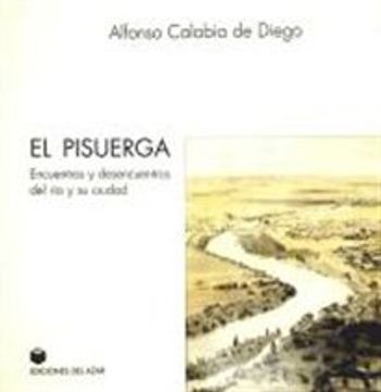 portada PISUERGA:ENCUENTROS Y DESENCUENTROS DEL RIO Y SU CIUDAD (in Spanish)