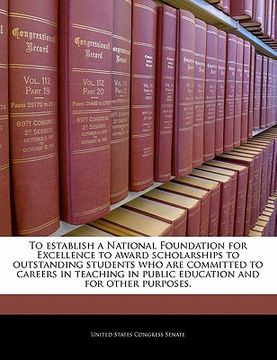 portada to establish a national foundation for excellence to award scholarships to outstanding students who are committed to careers in teaching in public edu