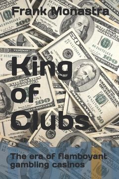 portada King of Clubs: The era of flamboyant gambling casinos (en Inglés)