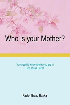 portada who is your mother?: you need to know whom you are in him jesus christ