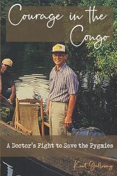 portada Courage in the Congo: A Doctor's Fight to Save the Pygmies (en Inglés)