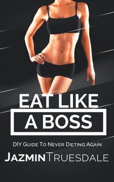 portada Eat Like a Boss: Diy Guide to Never Dieting Again (en Inglés)