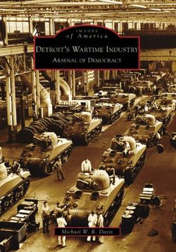 portada Detroit's Wartime Industry: Arsenal of Democracy (Images of America: Michigan) (en Inglés)
