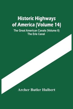 portada Historic Highways Of America (Volume 14); The Great American Canals (Volume Ii) The Erie Canal
