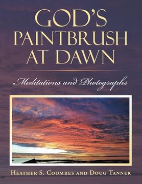 portada God's Paintbrush at Dawn: Meditations and Photographs (en Inglés)