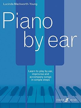 portada Piano by Ear: Learn to Play by Ear, Improvise, and Accompany Songs in Simple Steps (Faber Edition)