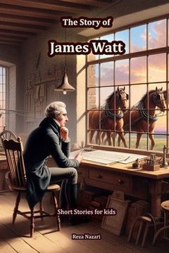 portada The Story of James Watt: Short Stories for Kids (en Inglés)