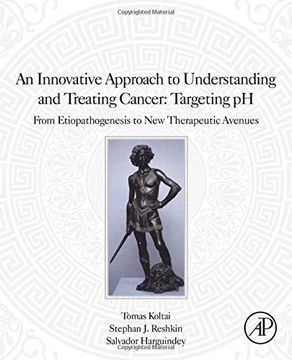 portada An Innovative Approach to Understanding and Treating Cancer: Targeting ph: From Etiopathogenesis to new Therapeutic Avenues (in English)