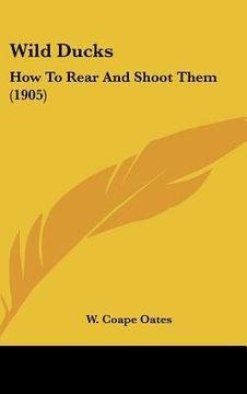 portada wild ducks: how to rear and shoot them (1905) (en Inglés)