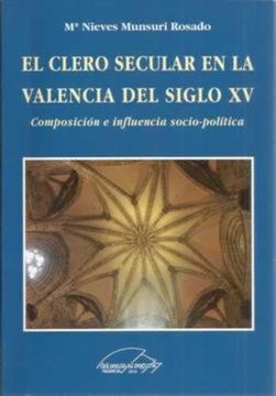 portada El Clero Secular en la Valencia del Siglo xv. Composicion e Influ Encia Socio-Politica