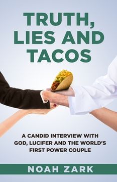 portada Truth, Lies and Tacos: A Candid Interview with God, Lucifer and the World's First Power Couple (in English)