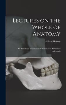 portada Lectures on the Whole of Anatomy: an Annotated Translation of Prelectiones Anatomiae Universalis (en Inglés)