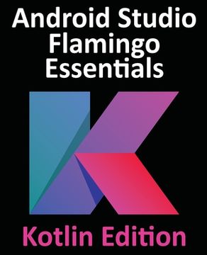portada Android Studio Flamingo Essentials - Kotlin Edition: Developing Android Apps Using Android Studio 2022.2.1 and Kotlin (en Inglés)