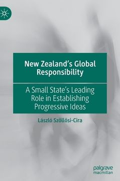 portada New Zealand's Global Responsibility: A Small State's Leading Role in Establishing Progressive Ideas (in English)