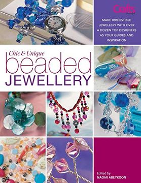portada Chic and Unique Beaded Jewelry: Make Irresistible Jewellery With a Dozen top Designers as Your Guides and Inspiration (en Inglés)