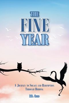 portada The Fine Year: A Journey to Solace and Redemption through Birding (en Inglés)