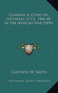 portada company a, corps of engineers, u.s.a., 1846-48, in the mexican war (1896) (en Inglés)