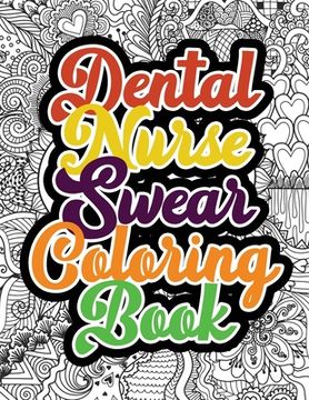 portada Dental Nurse Swear Coloring Book: A Humorous Snarky & Unique Adult Coloring Book for Registered Nurses, Nurses Stress Relief and Mood Lifting book, Nu (in English)
