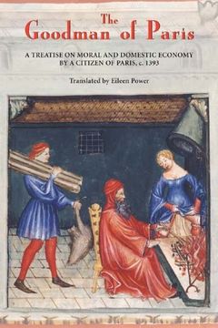 portada The Goodman of Paris (le Ménagier de Paris): A Treatise on Moral and Domestic Economy by a Citizen of Paris, C. 1393 (in English)