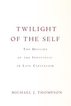 portada Twilight of the Self: The Decline of the Individual in Late Capitalism (en Inglés)