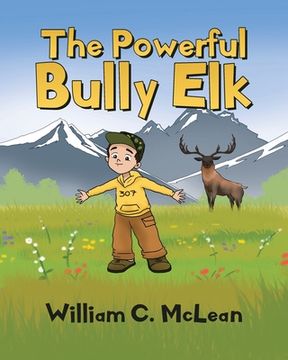 portada The Powerful Bully Elk (en Inglés)