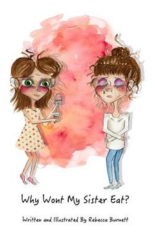 portada Why Wont My Sister Eat?: Explaining anorexia nervosa to young children in words they can understand.