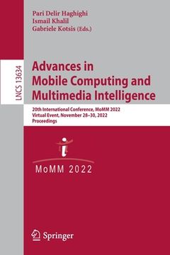 portada Advances in Mobile Computing and Multimedia Intelligence: 20th International Conference, Momm 2022, Virtual Event, November 28-30, 2022, Proceedings (en Inglés)