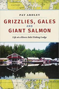 portada Grizzlies, Gales And Giant Salmon: Life At A Rivers Inlet Fishing Lodge (en Inglés)