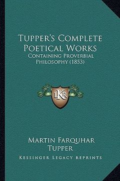 portada tupper's complete poetical works: containing proverbial philosophy (1853) (en Inglés)