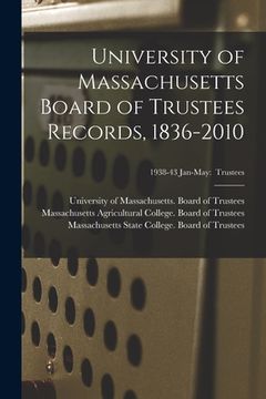 portada University of Massachusetts Board of Trustees Records, 1836-2010; 1938-43 Jan-May: Trustees (en Inglés)