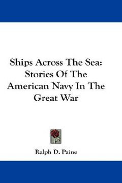 portada ships across the sea: stories of the american navy in the great war (en Inglés)