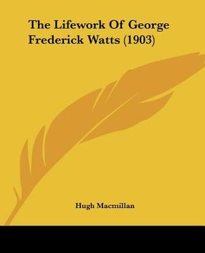 portada the lifework of george frederick watts (1903) (in English)