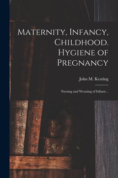 portada Maternity, Infancy, Childhood. Hygiene of Pregnancy; Nursing and Weaning of Infants .. (in English)
