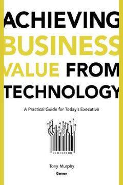portada achieving business value from technology: a practical guide for today's executive (en Inglés)