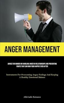 portada Anger Management: Advice For Women On Handling Anger In Relationships And Preventing Fights That Can Ruin Your Happily Ever After (Instr (en Inglés)